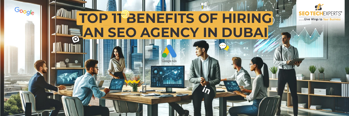 Home 45 Top 11 Benefits of Hiring an SEO Agency in Dubai